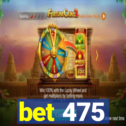 bet 475